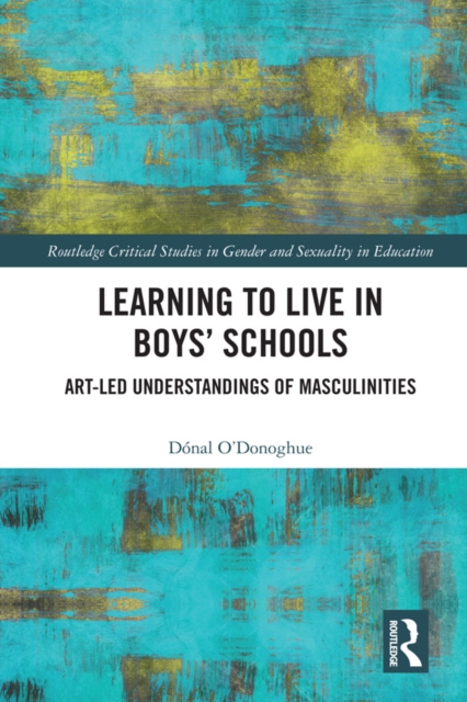 Learning to Live in Boys' Schools : Art-led Understandings of Masculinities, EPUB eBook