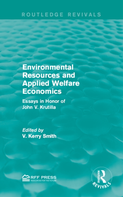 Environmental Resources and Applied Welfare Economics : Essays in Honor of John V. Krutilla, EPUB eBook