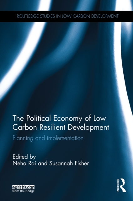 The Political Economy of Low Carbon Resilient Development : Planning and implementation, EPUB eBook