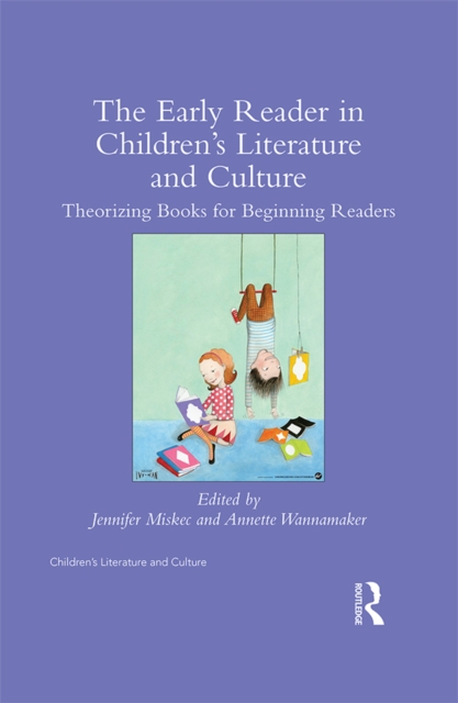 The Early Reader in Children's Literature and Culture : Theorizing Books for Beginning Readers, EPUB eBook