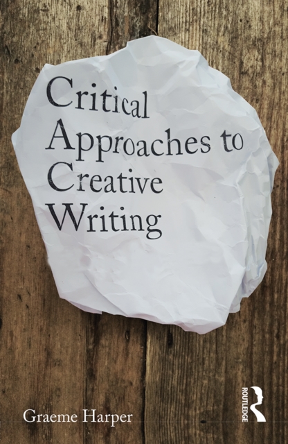Critical Approaches to Creative Writing, PDF eBook