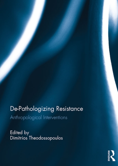 De-Pathologizing Resistance : Anthropological Interventions, PDF eBook