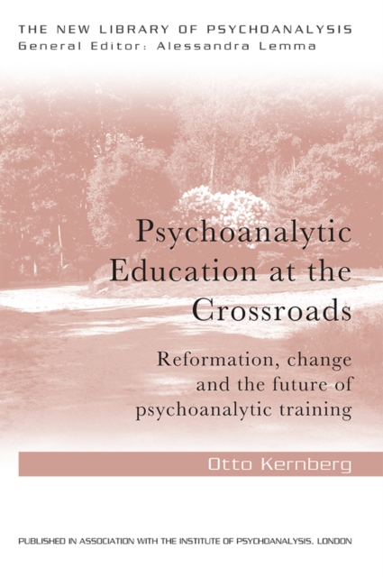 Psychoanalytic Education at the Crossroads : Reformation, change and the future of psychoanalytic training, PDF eBook