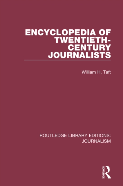 Encyclopaedia of Twentieth Century Journalists, EPUB eBook