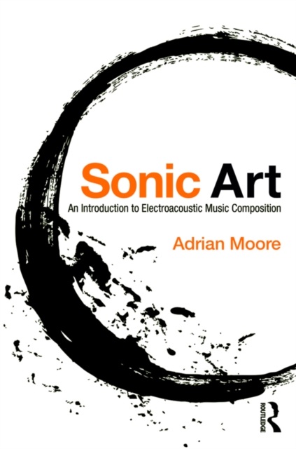 Sonic Art : An Introduction to Electroacoustic Music Composition, PDF eBook