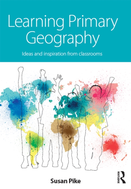 Learning Primary Geography : Ideas and inspiration from classrooms, PDF eBook