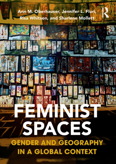 Feminist Spaces : Gender and Geography in a Global Context, EPUB eBook