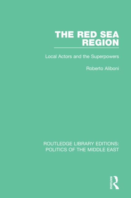 The Red Sea Region : Local Actors and the Superpowers, EPUB eBook