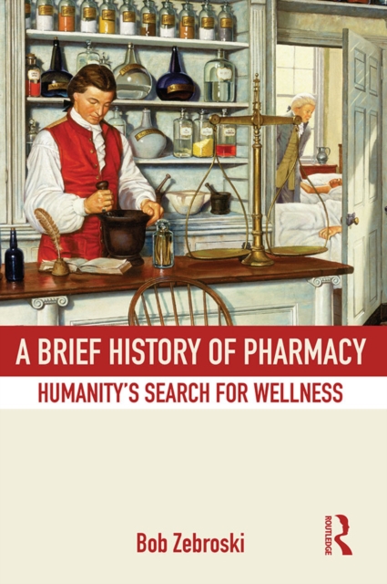 A Brief History of Pharmacy : Humanity's Search for Wellness, EPUB eBook