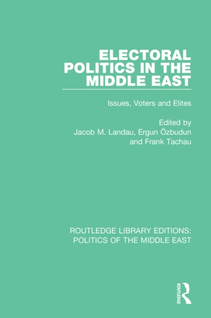 Electoral Politics in the Middle East : Issues, Voters and Elites, EPUB eBook