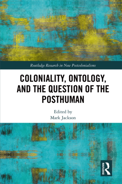 Coloniality, Ontology, and the Question of the Posthuman, PDF eBook