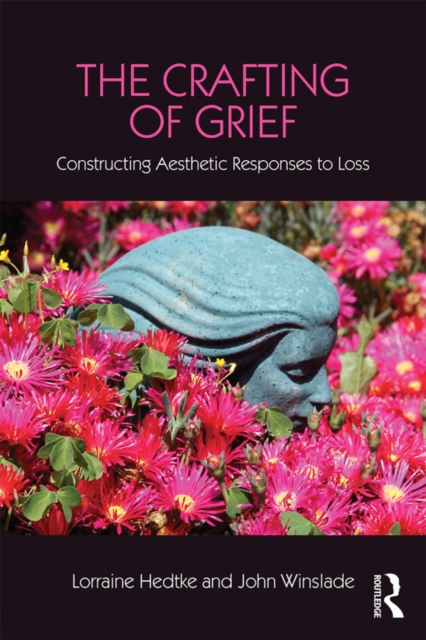 The Crafting of Grief : Constructing Aesthetic Responses to Loss, EPUB eBook