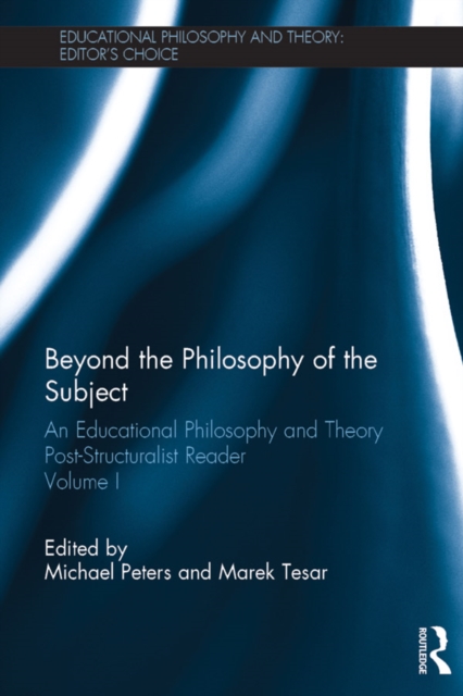 Beyond the Philosophy of the Subject : An Educational Philosophy and Theory Post-Structuralist Reader, Volume I, PDF eBook