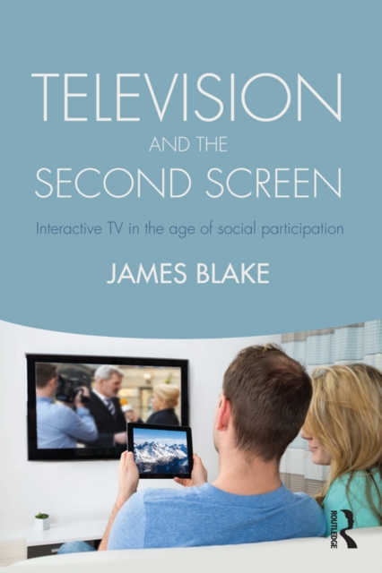 Television and the Second Screen : Interactive TV in the age of social participation, EPUB eBook