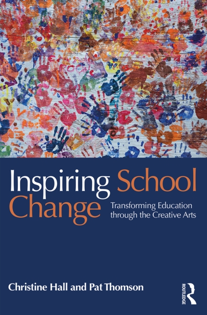 Inspiring School Change : Transforming Education through the Creative Arts, PDF eBook