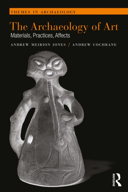 The Archaeology of Art : Materials, Practices, Affects, EPUB eBook