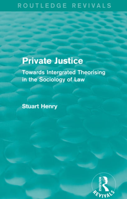 Private Justice : Towards Integrated Theorising in the Sociology of Law, EPUB eBook