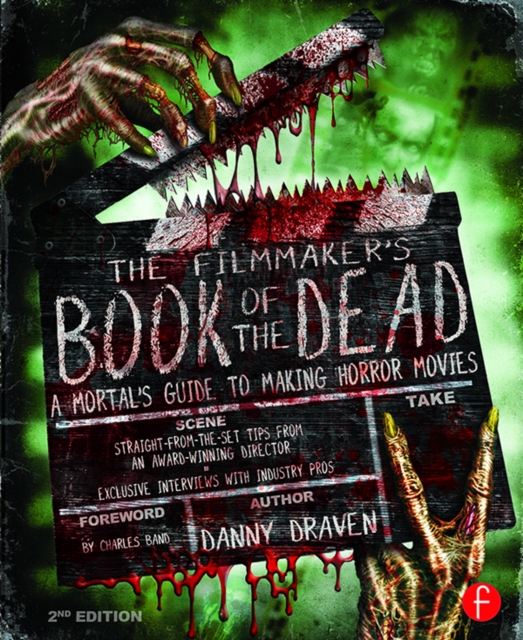 The Filmmaker's Book of the Dead : A Mortal's Guide to Making Horror Movies, EPUB eBook