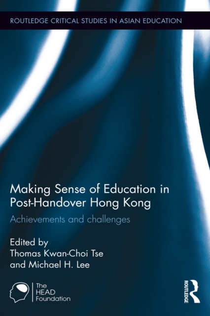Making Sense of Education in Post-Handover Hong Kong : Achievements and challenges, EPUB eBook