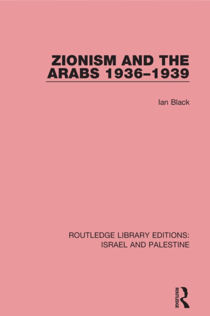 Zionism and the Arabs, 1936-1939 (RLE Israel and Palestine), PDF eBook