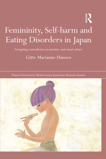 Femininity, Self-harm and Eating Disorders in Japan : Navigating contradiction in narrative and visual culture, EPUB eBook