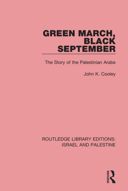 Green March, Black September (RLE Israel and Palestine) : The Story of the Palestinian Arabs, EPUB eBook
