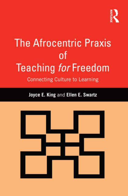 The Afrocentric Praxis of Teaching for Freedom : Connecting Culture to Learning, PDF eBook