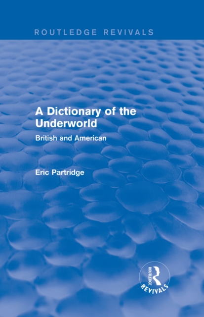 A Dictionary of the Underworld (Routledge Revivals) : British and American, PDF eBook