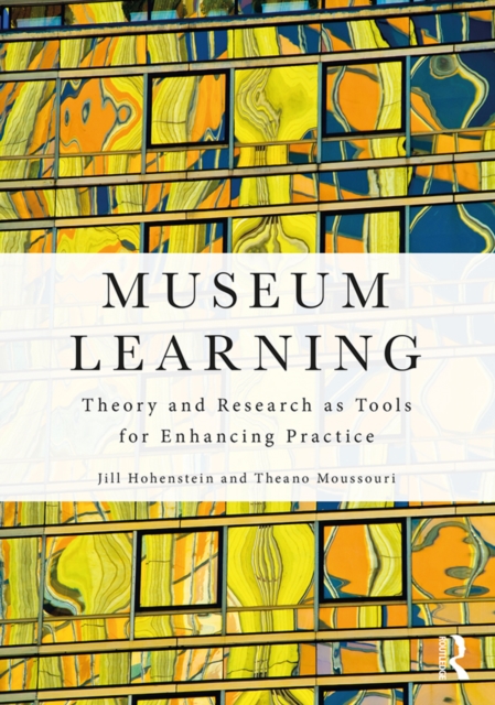 Museum Learning : Theory and Research as Tools for Enhancing Practice, PDF eBook