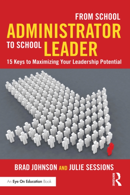 From School Administrator to School Leader : 15 Keys to Maximizing Your Leadership Potential, PDF eBook