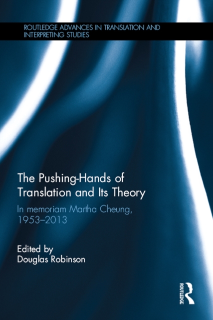 The Pushing-Hands of Translation and its Theory : In memoriam Martha Cheung, 1953-2013, EPUB eBook
