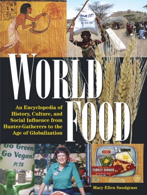 World Food : An Encyclopedia of History, Culture and Social Influence from Hunter Gatherers to the Age of Globalization, PDF eBook