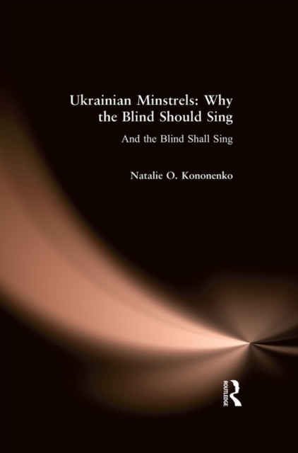 Ukrainian Minstrels: Why the Blind Should Sing : And the Blind Shall Sing, PDF eBook