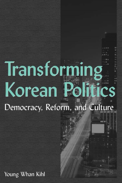 Transforming Korean Politics : Democracy, Reform, and Culture, PDF eBook