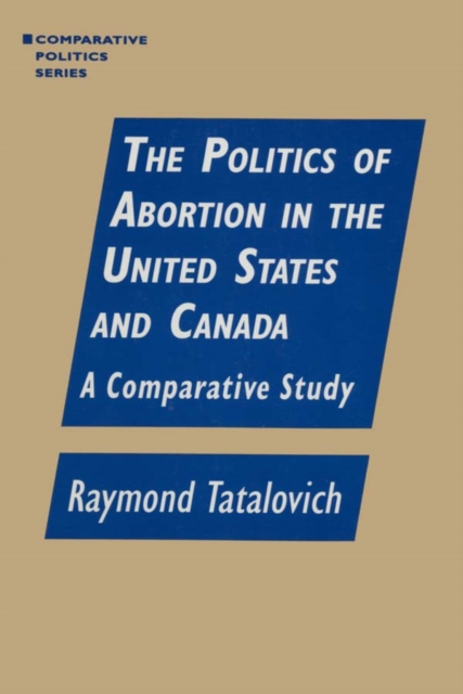 The Politics of Abortion in the United States and Canada: A Comparative Study : A Comparative Study, PDF eBook
