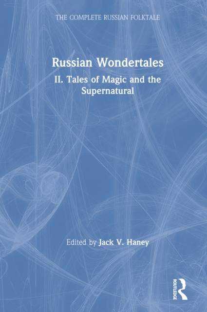 The Complete Russian Folktale: v. 4: Russian Wondertales 2 - Tales of Magic and the Supernatural, EPUB eBook