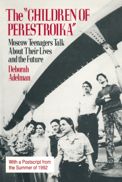 The Children of Perestroika : Moscow Teenagers Talk About Their Lives and the Future, EPUB eBook