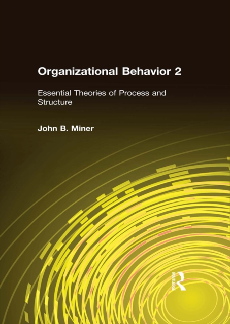 Organizational Behavior 2 : Essential Theories of Process and Structure, PDF eBook