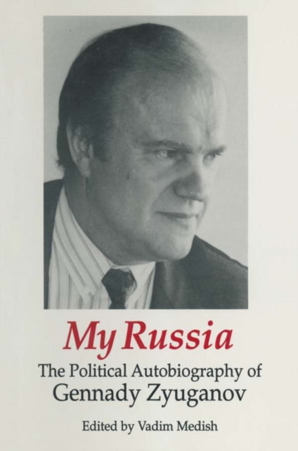 My Russia: The Political Autobiography of Gennady Zyuganov : The Political Autobiography of Gennady Zyuganov, PDF eBook