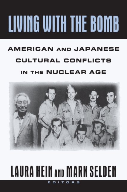 Living with the Bomb: American and Japanese Cultural Conflicts in the Nuclear Age : American and Japanese Cultural Conflicts in the Nuclear Age, EPUB eBook