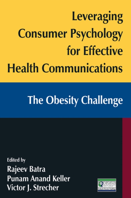 Leveraging Consumer Psychology for Effective Health Communications: The Obesity Challenge : The Obesity Challenge, EPUB eBook