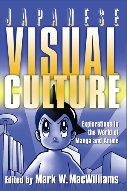Japanese Visual Culture : Explorations in the World of Manga and Anime, EPUB eBook