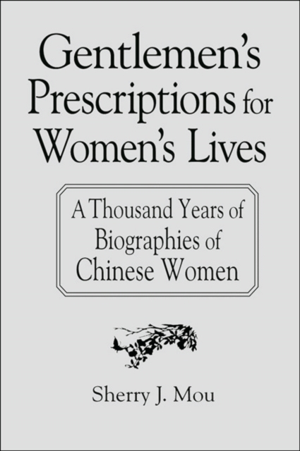 Gentlemen's Prescriptions for Women's Lives: A Thousand Years of Biographies of Chinese Women : A Thousand Years of Biographies of Chinese Women, PDF eBook