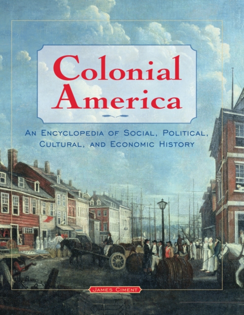 Colonial America: An Encyclopedia of Social, Political, Cultural, and Economic History : An Encyclopedia of Social, Political, Cultural, and Economic History, EPUB eBook