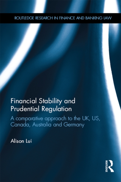Financial Stability and Prudential Regulation : A Comparative Approach to the UK, US, Canada, Australia and Germany, EPUB eBook