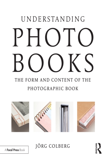 Understanding Photobooks : The Form and Content of the Photographic Book, PDF eBook