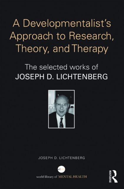 A Developmentalist's Approach to Research, Theory, and Therapy : The selected works of Joseph Lichtenberg, EPUB eBook