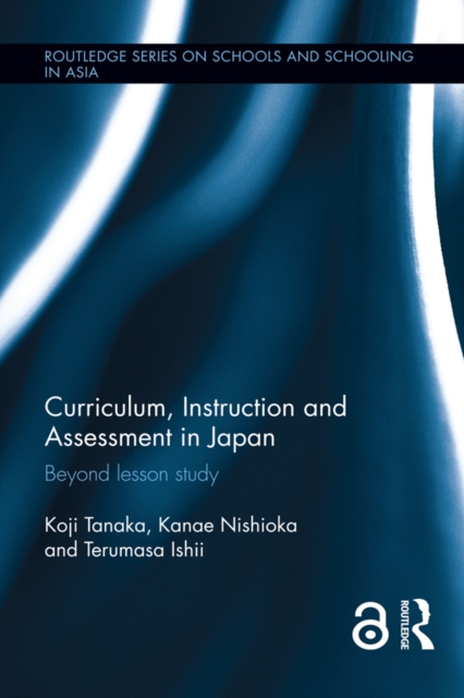 Curriculum, Instruction and Assessment in Japan : Beyond lesson study, PDF eBook