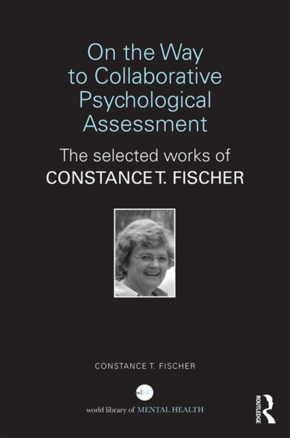 On the Way to Collaborative Psychological Assessment : The Selected Works of Constance T. Fischer, EPUB eBook