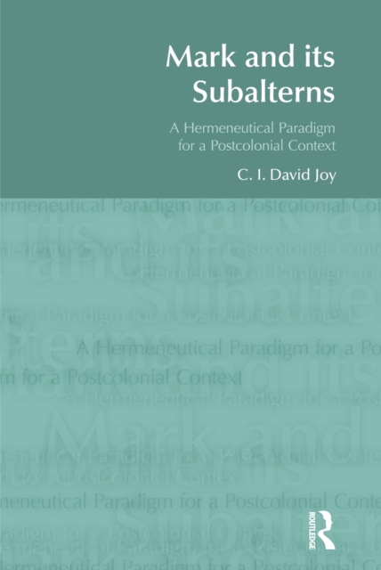 Mark and its Subalterns : A Hermeneutical Paradigm for a Postcolonial Context, PDF eBook